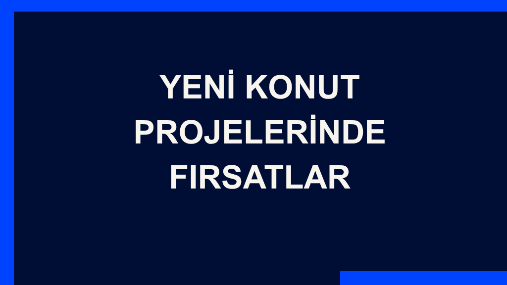 Yazı: Yeni Konut Projelerinde Fırsatlar